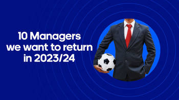 10 managers we want to return during the 2023/24 season
