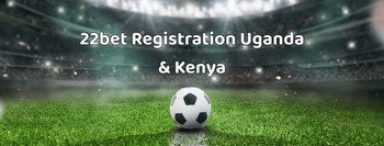 22bet Registration Uganda & Kenya