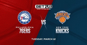 76ers vs Knicks Predictions, Odds and NBA Picks Tuesday, March 12
