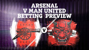 Arsenal vs Man Utd betting preview: Tips, predictions, enhanced odds and sign up offers