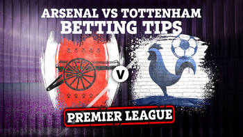 Arsenal vs Tottenham: Betting tips and preview for Premier League clash