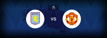 Aston Villa vs Manchester United Betting Odds, Tips, Predictions, Preview