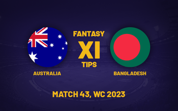 AUS vs BAN Dream11 Prediction, Dream11 Playing XI, Player Stats, and Other Updates for Match 43