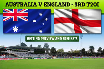 Australia v England 3rd T20I betting preview, free bets: Bet £10 get £30 in free bets with Betfair!