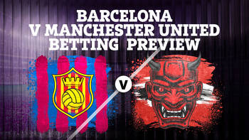 Barcelona vs Man Utd betting preview: Tips, predictions, enhanced odds and sign up offers for Europe League showdown