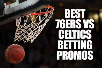 Best 76ers-Celtics Betting Promos