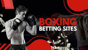 Best Boxing Betting Sites in 2023: Where to Bet on Biggest Fights
