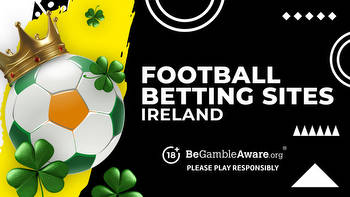 Best football betting sites for punters in Ireland