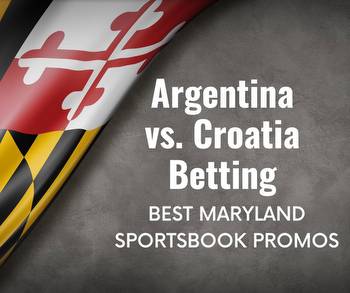 Best Maryland Sportsbook Promos for Argentina vs. Croatia Betting