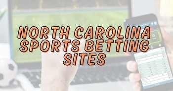 Best North Carolina Sports Betting Sites for March 11 launch
