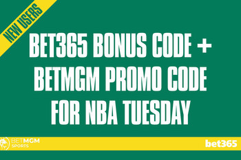 Bet365 Bonus Code + BetMGM Promo Code for NBA Tuesday Unlock $308 Bonus