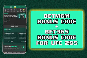 BetMGM + Bet365 Bonus Code: How to Get Your Hands On $2,500 UFC 295 Offers