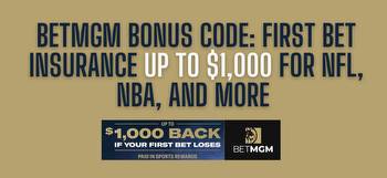 BetMGM bonus code: $1,000 in first bet insurance on NFL, NBA and NHL on Thursday