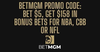 BetMGM bonus code: Bet $5, Get $158 bonus for NBA, CBB, NFL