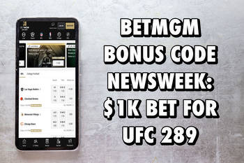 BetMGM Bonus Code NEWSWEEK Activates $1K Bet for UFC 289
