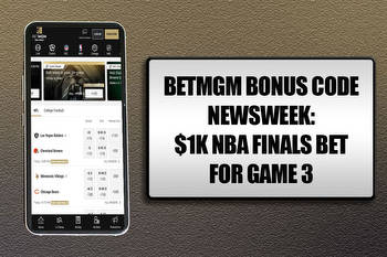 BetMGM Bonus Code NEWSWEEK: Get $1K NBA Finals Bet for Game 3