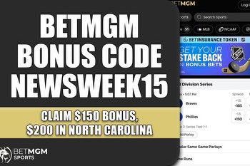 BetMGM Bonus Code NEWSWEEK150: Sign Up for $150 Bonus, Get $200 Bonus in NC
