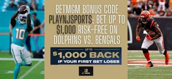 BetMGM bonus code PLAYNJSPORTS: Bet $1,000 risk-free on Dolphins vs. Bengals