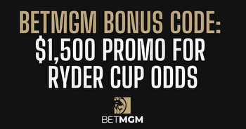 BetMGM bonus code PLAYSPORT unlocks $1,500 Ryder Cup bonus