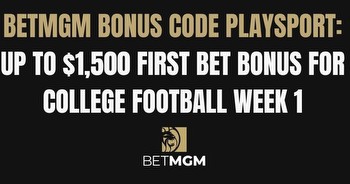 BetMGM college football bonus: Get $1,500 for Week 1 odds