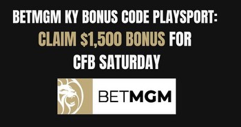 BetMGM Kentucky bonus code PLAYSPORT: $1,500 for CFB