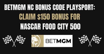 BetMGM NC bonus code PLAYSPORT: $150 for NASCAR Food City