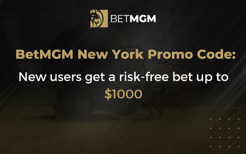 BetMGM New York Bonus Code: Get a Risk-Free Bet Up to $1,000
