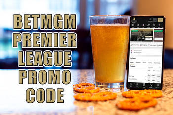 BetMGM Premier League Promo Code Drives $1K Risk-Free Bet All Weekend