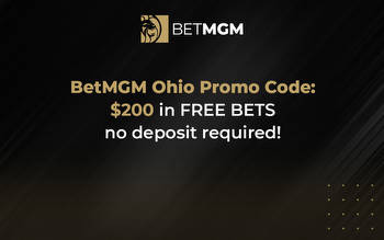 BetMGM Promo Code: $200 in Free Bets using BetMGM Ohio Bonus Code