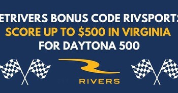 BetRivers bonus code RIVSPORTS: $500 Daytona 500 bonus in VA
