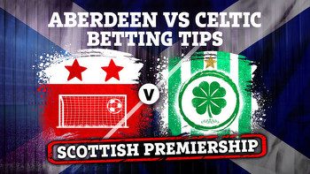 Betting tips for Aberdeen vs Celtic PLUS Scottish Premiership preview, latest odds, free bets and bookmaker offers