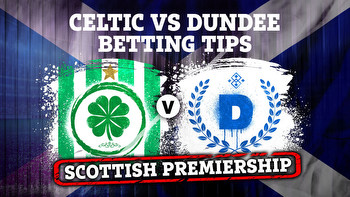 Betting tips for Celtic vs Dundee PLUS Scottish Premiership preview, latest odds, free bets and bookmaker offers