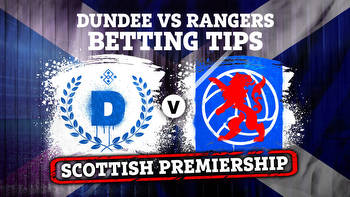 Betting tips for Dundee vs Rangers PLUS Premiership preview, odds and free bets