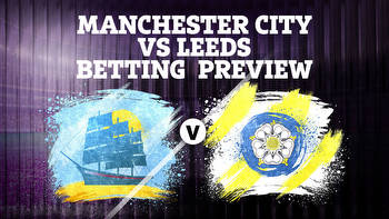 Betting tips for Man City vs Leeds: Premier League preview and best odds