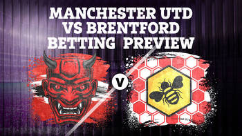 Betting tips for Manchester United vs Brentford: Premier League preview and best odds