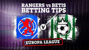 Betting tips for Rangers vs Real Betis in Europa League, preview, odds and free bets