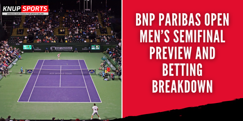 BNP Paribas Open Men’s Semis Breakdown