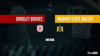 Bradley Vs Murray State NCAA Basketball Betting Odds Picks & Tips