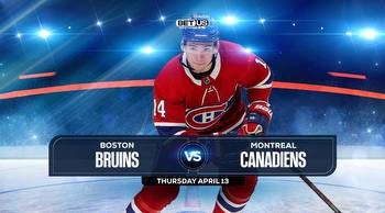 Bruins vs Canadiens Prediction, Preview, Odds and Picks April 13