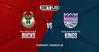 Bucks vs Kings Prediction, Odds and NBA Picks Tuesday, March 12