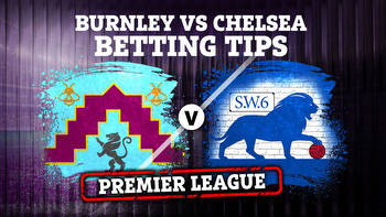 Burnley vs Chelsea: Betting tips, odds, preview and free bets for Premier League clash