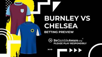 Burnley vs Chelsea prediction, odds and betting tips