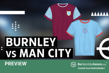 Burnley vs Manchester City betting preview: odds and predictions