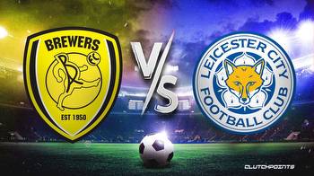 Burton Albion-Leicester prediction, odds, pick, how to watch