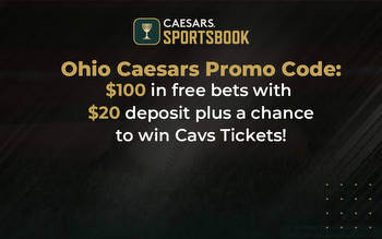Caesars Ohio Promo Code: $ 100 Free Bet + Bonus: Win Cavs Tickets at Caesars Sportsbook