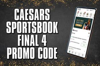 Caesars Sportsbook Final Four Promo Code Provides Wild NCAA Tournament Bonus