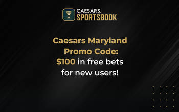 Caesars Sportsbook Maryland Promo Code: $ 100 Free bet bonus!