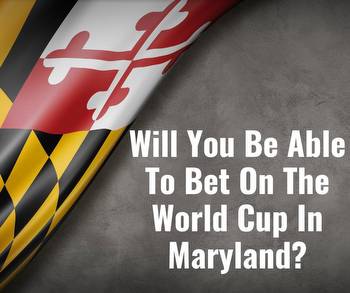 Can You Bet On The World Cup In Maryland?