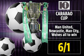 Carabao Cup: Get Man Utd, Newcastle, Man City and Wolves all to win at 6/1 with 10Bet
