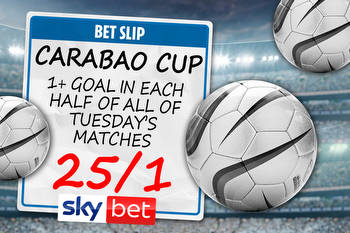 Carabao Cup special: A goal in both halves of every game tonight at 25/1 with Sky Bet!